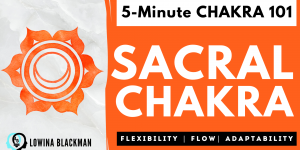 Chakra 101: Sacral Chakra